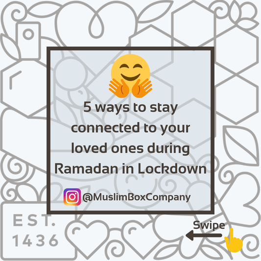 5 ways to stay connected to your loved ones during Lockdown - Muslim Box Co.